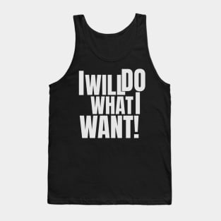 I will do what I want! Tank Top